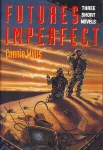 Futures Imperfect: Three Short Novels by Connie Willis
