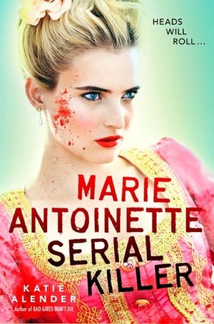 Marie Antoinette, Serial Killer by Katie Alender