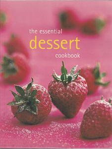 The essential dessert cookbook by Bay Books