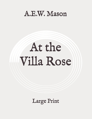 At the Villa Rose: Large Print by A.E.W. Mason