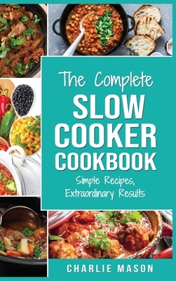 Slow Cooker Recipe Books: Slow Cooker Cookbook Extraordinary Results Slow Cooker Recipe Book Simple by Charlie Mason