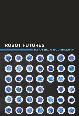 Robot Futures by Illah Reza Nourbakhsh