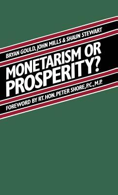 Monetarism or Prosperity? by Brian Gould, Shaun Stewart, John Mills