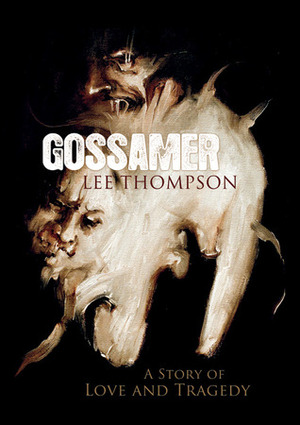 Gossamer: A Story of Love and Tragedy by Lee Thompson