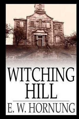 Witching Hill by E. W. Hornung