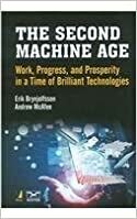 The Second Machine Age : Work, Progress, and Prosperity in a Time of Brilliant Technologies by Erik Brynjolfsson, Andrew McAfee