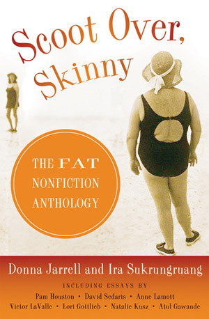 Scoot Over, Skinny: The Fat Nonfiction Anthology by Ira Sukrungruang, Donna Jarrell