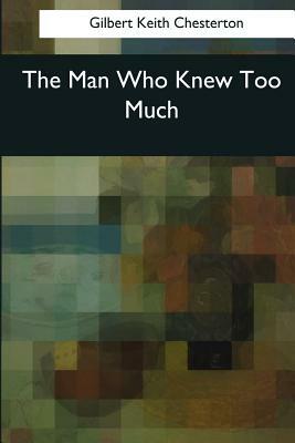 The Man Who Knew Too Much by G.K. Chesterton