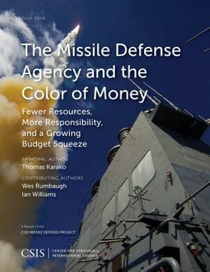 The Missile Defense Agency and the Color of Money: Fewer Resources, More Responsibility, and a Growing Budget Squeeze by Thomas Karako
