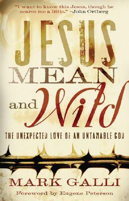 Jesus Mean and Wild: The Unexpected Love of an Untamable God by Mark Galli