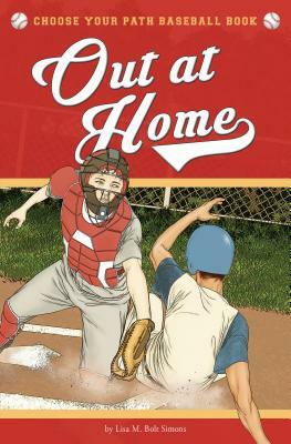 Out at Home: A Choose Your Path Baseball Book by Lisa M. Bolt Simons