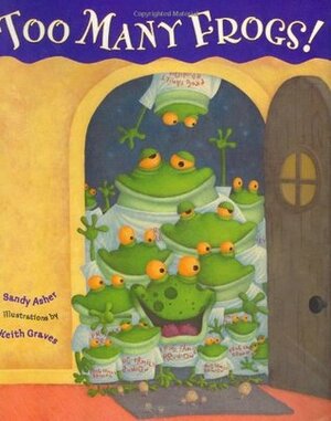 Too Many Frogs! by Sandy Asher, Keith Graves