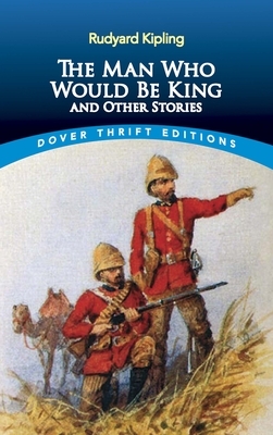 The Man Who Would Be King: And Other Stories by Rudyard Kipling