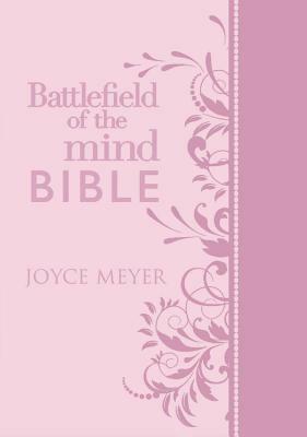 Battlefield of the Mind Bible: Renew Your Mind Through the Power of God's Word by Joyce Meyer