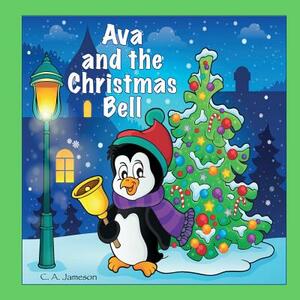 Ava and the Christmas Bell (Personalized Books for Children) by C. a. Jameson