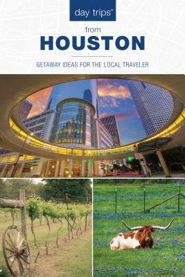 Day Trips(r) from Houston: Getaway Ideas for the Local Traveler by John Bigley, Paris Permenter