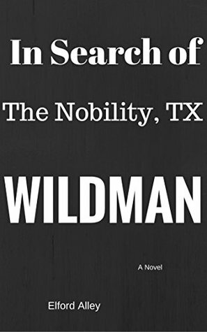 In Search of the Nobility, TX Wildman by Elford Alley