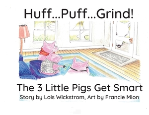 Huff...Puff...Grind! (big paper): The 3 Little Pigs Get Smart by Lois Wickstrom