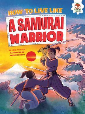 How to Live Like a Samurai Warrior by John Farndon