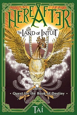 HereAfter, The Land of Intuit and the Quest for the Book of Destiny by Tai