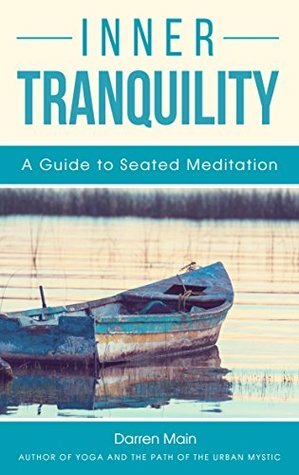 Inner Tranquility: A Guide to Seated Meditation by Darren Main