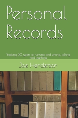 Personal Records: Tracking 60 years of running and writing, talking and teaching by Joe Henderson