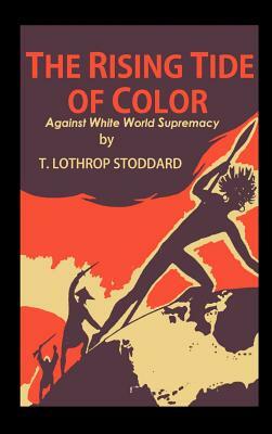 The Rising Tide of Color: against White World Supremacy by T. Lothrop Stoddard