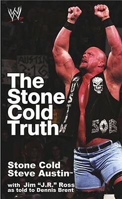 The Stone Cold Truth by Steve Austin, Vince McMahon, Jim J.R. Ross, Dennis A. Brent, Vincent F. McMahon
