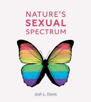 Nature's Sexual Spectrum by Josh L. Davis