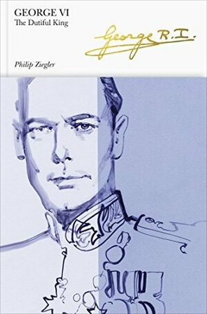 George VI: The Dutiful King by Philip Ziegler