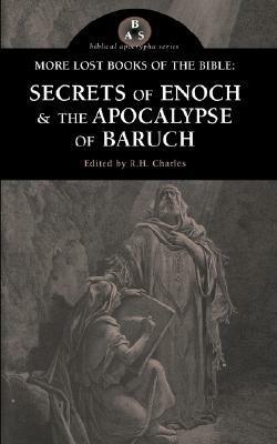 More Lost Books of the Bible: The Secrets of Enoch & the Apocalypse of Baruch by R.H. Charles