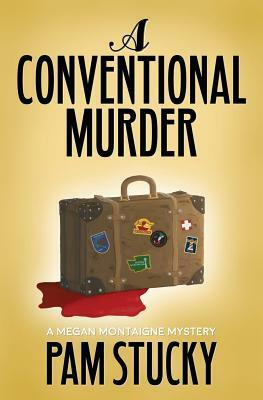 A Conventional Murder: A Megan Montaigne Mystery by Pam Stucky