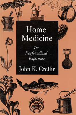 Home Medicine: The Newfoundland Experience by John K. Crellin