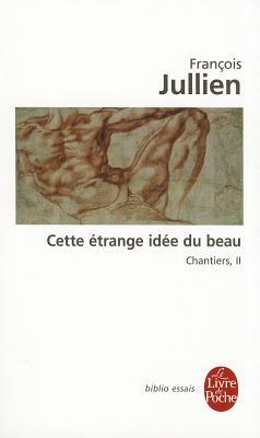 Cette Étrange Idée Du Beau (Chantiers, 2) by Francois Jullien