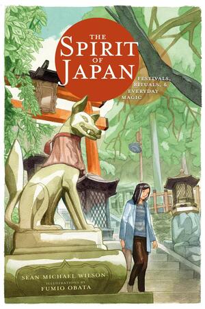 The Spirit of Japan: Festivals, Rituals and Everyday Magic by Fumio Obata, Sean Michael Wilson