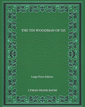 The Tin Woodman Of Oz - Large Print Edition by L. Frank Baum