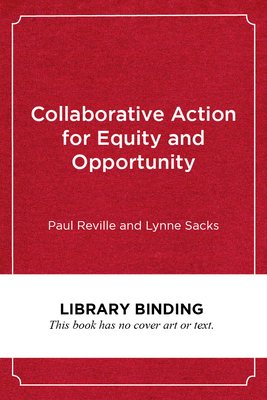 Collaborative Action for Equity and Opportunity: A Practical Guide for School and Community Leaders by Lynne Sacks, Paul Reville