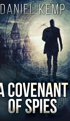 A Covenant Of Spies (Lies And Consequences Book 4) by Daniel Kemp