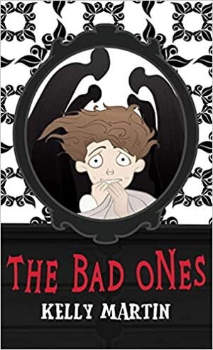 The Bad Ones by Kelly Martin