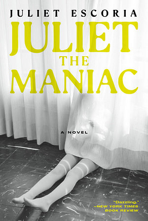 Juliet the Maniac: A Novel by Juliet Escoria