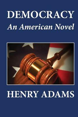 Democracy, An American Novel by Henry Adams