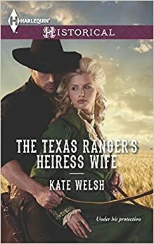 The Texas Ranger's Heiress Wife by Kate Welsh