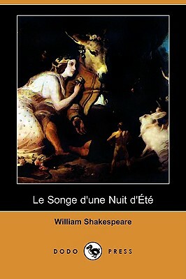 Le Songe D'Une Nuit D'Ete (Dodo Press) by William Shakespeare