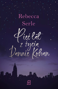 Pięć lat z życia Dannie Kohan by Rebecca Serle