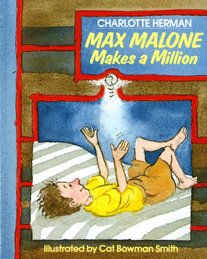 Max Malone Makes a Million by Charlotte Herman, Cat Bowman Smith