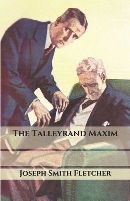 The Talleyrand Maxim by Joseph Smith Fletcher