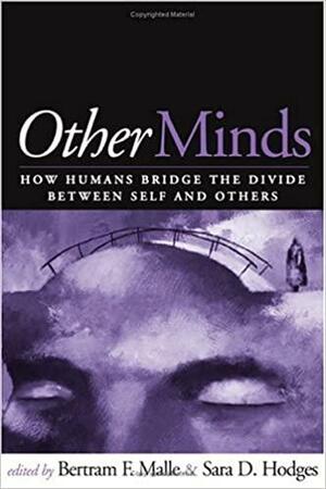 Other Minds: How Humans Bridge the Divide between Self and Others by Bertram F. Malle, Sara D. Hodges