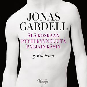 Älä koskaan pyyhi kyyneleitä paljain käsin: 3. Kuolema by Jonas Gardell