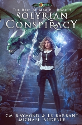 Solyrian Conspiracy: Age Of Magic by Michael Anderle, CM Raymond, Le Barbant