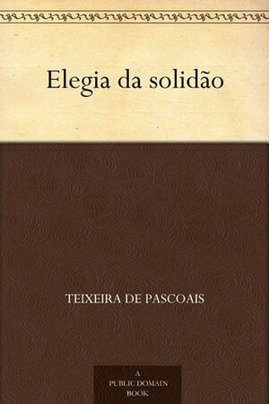 Elegia da Solidão by Teixeira de Pascoaes